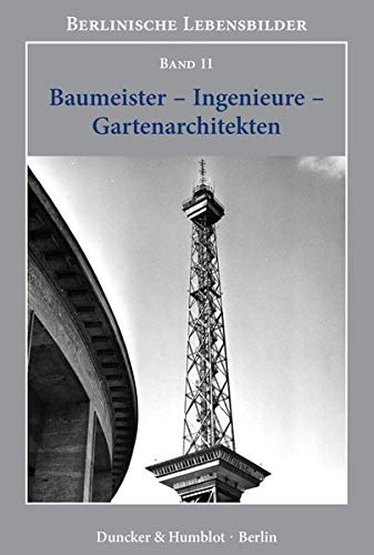 9783428145874: Baumeister - Ingenieure - Gartenarchitekten (Berlinische Lebensbilder, 11)