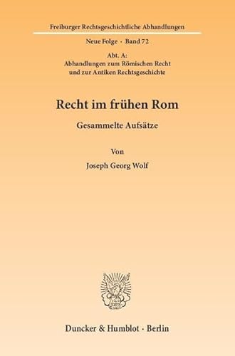 Recht im frühen Rom : Gesammelte Aufsätze. (Abt. A: Abhandlungen zum Römischen Recht und zur Antiken Rechtsgeschichte) - Joseph G. Wolf
