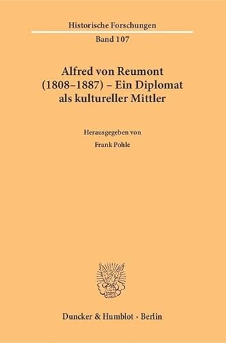 Stock image for Alfred von Reumont (1808-1887) - Ein Diplomat als kultureller Mittler . Reihe: Historische Forschungen Band 107. for sale by Antiquariat Mercurius