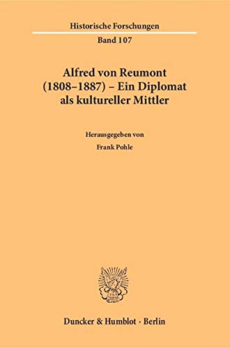 9783428146406: Alfred Von Reumont 1808-1887: Ein Diplomat Als Kultureller Mittler (Historische Forschungen, 107) (German Edition)