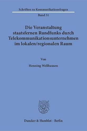 Die Veranstaltung staatsfernen Rundfunks durch Telekommunikationsunternehmen im lokalen - regionalen Raum.: Eine Untersuchung zu einer Beteiligung von . (Schriften zu Kommunikationsfragen) - Henning Wellhausen