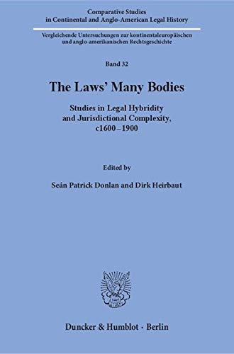 The Laws' Many Bodies : Studies in Legal Hybridity and Jurisdictional Complexity, c1600-1900 - Seán Patrick Donlan