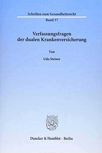 Verfassungsfragen der dualen Krankenversicherung - Udo Steiner