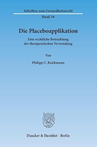 Beispielbild fr Die Placeboapplikation. Eine rechtliche Betrachtung der therapeutischen Verwendung. zum Verkauf von Buchpark