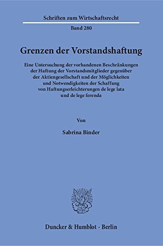 Stock image for Grenzen der Vorstandshaftung : Eine Untersuchung der vorhandenen Beschrnkungen der Haftung der Vorstandsmitglieder gegenber der Aktiengesellschaft und der Mglichkeiten und Notwendigkeiten der Schaffung von Haftungserleichterunge for sale by Buchpark