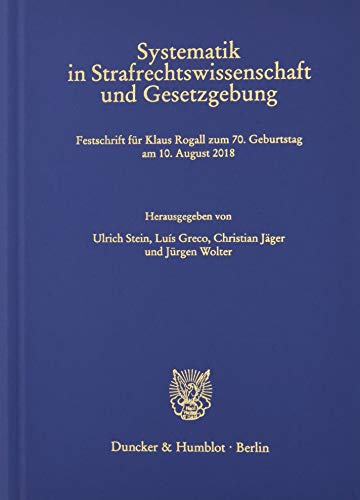 9783428152575: Systematik in Strafrechtswissenschaft Und Gesetzgebung: Festschrift Fur Klaus Rogall Zum 7. Geburtstag Am 1. August 218: 330 (Schriften Zum Strafrecht)