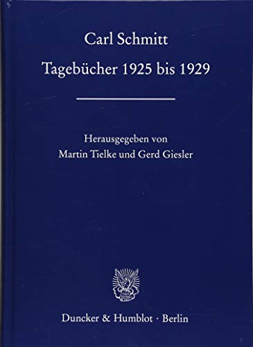 Tagebücher 1925 bis 1929. Carl Schmitt ; herausgegeben von Martin Tielke und Gerd Giesler - Schmitt, Carl, Martin (Herausgeber) Tielke und Gerd (Herausgeber) Giesler