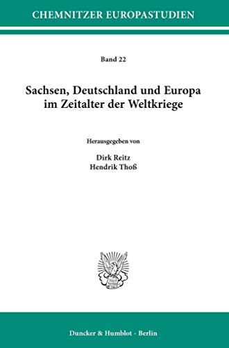 9783428154937: Sachsen, Deutschland Und Europa Im Zeitalter Der Weltkriege: 22 (Chemnitzer Europastudien)