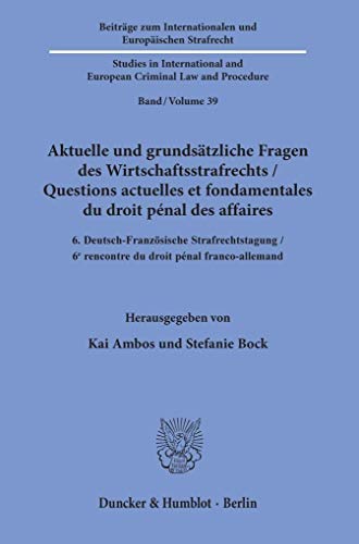 Beispielbild fr Aktuelle und grundstzliche Fragen des Wirtschaftsstrafrechts / Questions actuelles et fondamentales du droit pnal des affaires. 6. Deutsch-Franzsische Strafrechtstagung / 6e rencontre du droit pnal franco-allemand. zum Verkauf von Gast & Hoyer GmbH