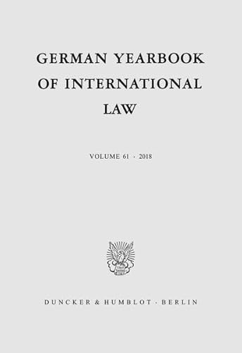 Stock image for German Yearbook of International Law / Jahrbuch fr Internationales Recht. Vol. 61 (2018). for sale by Antiquariat im Hufelandhaus GmbH  vormals Lange & Springer