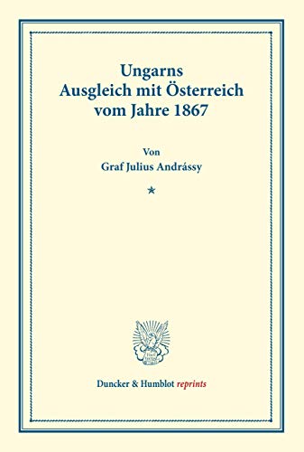 9783428160587: Ungarns Ausgleich mit sterreich: vom Jahre 1867. (Duncker & Humblot reprints)