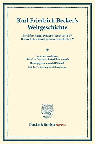 9783428160839: Weltgeschichte: 8. Neu Bearb., Bis Auf Die Gegenwart Fortgefuhrte Ausgabe. Hrsg. Von Adolf Schmidt. Mit Der Fortsetzung Von Eduard Arnd. 4. Vermehrte ... Geschichte V (Duncker & Humblot Reprints)