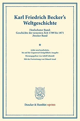 9783428160853: Weltgeschichte: 8. Neu Bearb., Bis Auf Die Gegenwart Fortgefuhrte Ausgabe. Hrsg. Von Adolf Schmidt. Mit Der Fortsetzung Von Eduard Arnd. 4. Vermehrte ... Zweiter Band (Duncker & Humblot Reprints)