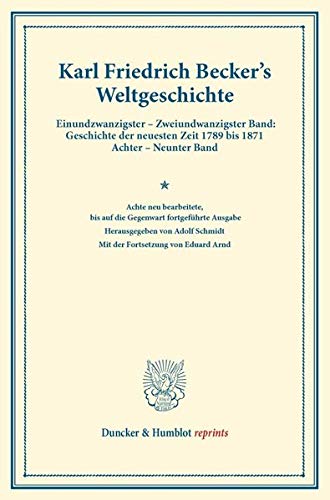 9783428160891: Weltgeschichte: 8. Neu Bearb., Bis Auf Die Gegenwart Fortgefuhrte Ausgabe. Hrsg. Von Adolf Schmidt. Mit Der Fortsetzung Von Eduard Arnd. 4. Vermehrte ... - Neunter Band (Duncker & Humblot Reprints)