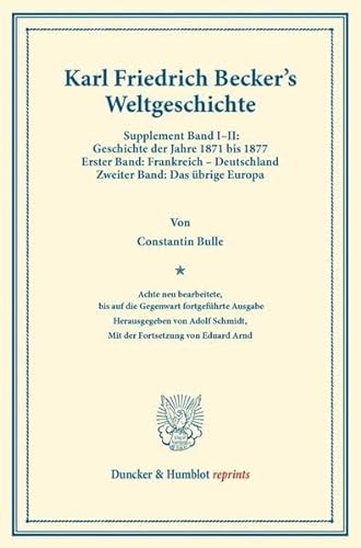 9783428160907: Weltgeschichte: 8. Neu Bearb., Bis Auf Die Gegenwart Fortgefuhrte Ausg. Hrsg. Von Adolf Schmidt. Mit Der Forts. Von Eduard Arnd. Supplement Band I-II: ... Ubrige Europa (Duncker & Humblot Reprints)