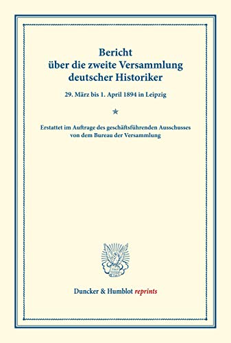 9783428160952: Bericht ber die zweite Versammlung deutscher Historiker.: 29. Mrz bis 1. April 1894 in Leipzig. Erstattet im Auftrage des geschftsfhrenden ... der Versammlung. (Duncker & Humblot reprints)