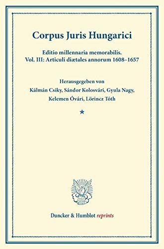 9783428162352: Corpus Juris Hungarici: Editio Millennaria Memorabilis. Articuli Diaetales Annorum 168-1657 (Duncker & Humblot Reprints, 3)