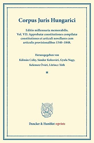 9783428162390: Corpus Juris Hungarici: Editio Millennaria Memorabilis. Approbatae Constitutiones Compilatae Constitutiones Et Articuli Novellares Cum Articulis ... 154-1848 (Duncker & Humblot Reprints, 7)