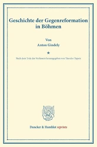 9783428163755: Geschichte der Gegenreformation in Bhmen: Nach dem Tode des Verfassers hrsg. von Theodor Tupetz (Duncker & Humblot Reprints)