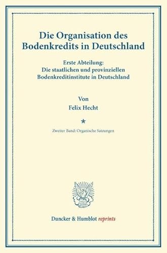 9783428164806: Die Organisation Des Bodenkredits in Deutschland: Die Staatlichen Und Provinziellen Bodenkreditinstitute in Deutschland. Organische Satzungen (Duncker & Humblot Reprints, 1)
