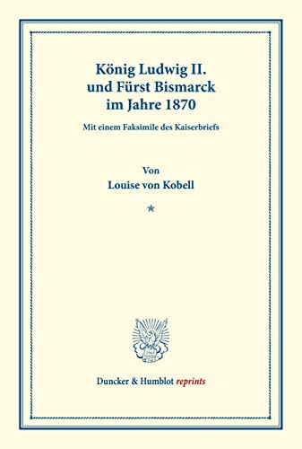 9783428165254: Knig Ludwig II. und Frst Bismarck im Jahre 1870.: Mit einem Faksimile des Kaiserbriefs. (Duncker & Humblot reprints)