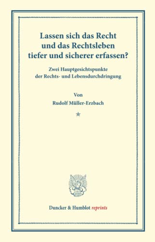 9783428166848: Lassen sich das Recht und das Rechtsleben tiefer und sicherer erfassen?: Zwei Hauptgesichtspunkte der Rechts- und Lebensdurchdringung. (Duncker & Humblot reprints)