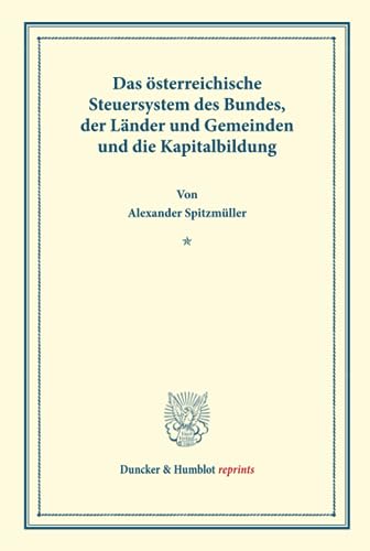 9783428170128: Das sterreichische Steuersystem des Bundes, der Lnder und Gemeinden und die Kapitalbildung.: (Sonderabdruck aus Schriften des Vereins fr Sozialpolitik, Band 174-IV). (Duncker & Humblot reprints)