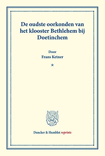 9783428172047: de Oudste Oorkonden Van Het Klooster Bethlehem Bij Doetinchem: (Bijdragen Van Het Instituut Voor Middeleeuwsche Geschiedenis Der Rijks-Universiteit Te ... (Duncker & Humblot Reprints) (Dutch Edition)