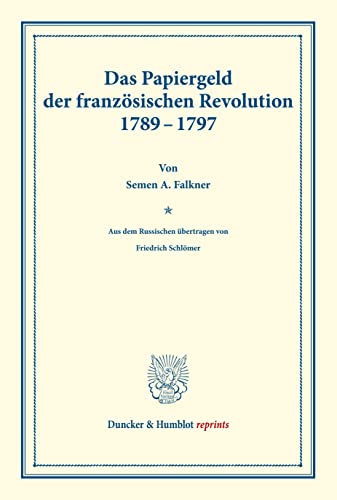 Imagen de archivo de Das Papiergeld der franz?sischen Revolution 1789-1797: Aus dem Russ. von F. Schl?mer. Geschichte der Stabilisierungsversuche, hrsg. von M. Palyi, . des Vereins f?r Sozialpolitik 165/III) a la venta por Reuseabook