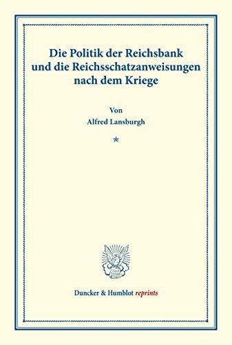 9783428174935: Die Politik Der Reichsbank Und Die Reichsschatzanweisungen Nach Dem Kriege: Deutsche Zahlungsbilanz Und Stabilisierungsfrage, Im Auftrage Des Vereins ... (Duncker & Humblot Reprints) (German Edition)