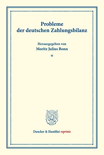 9783428174959: Probleme der deutschen Zahlungsbilanz.: Erster Teil, Hrsg. Von Moritz Julius Bonn. Deutsche Zahlungsbilanz Und Stabilisierungsfrage, Im Auftrage Des ... 167/I) (Duncker & Humblot reprints)