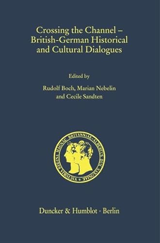 Beispielbild fr Crossing the Channel ? British-German Historical and Cultural Dialogues. (Prinz-Albert-Forschungen - Prince Albert Research Publications. Neue Folge) zum Verkauf von medimops