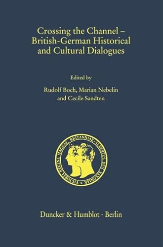 9783428180653: Crossing the Channel - British-German Historical and Cultural Dialogues: British-German Historical and Cultural Dialogues