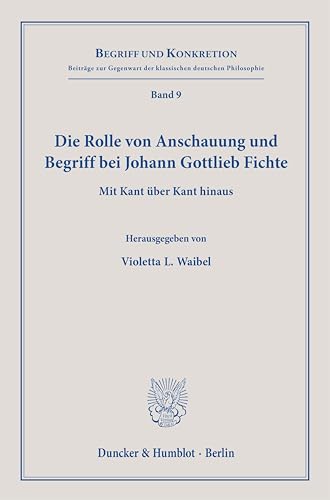 Imagen de archivo de Die Rolle von Anschauung und Begriff bei Johann Gottlieb Fichte. Mit Kant ber Kant hinaus. a la venta por Antiquariat im Hufelandhaus GmbH  vormals Lange & Springer