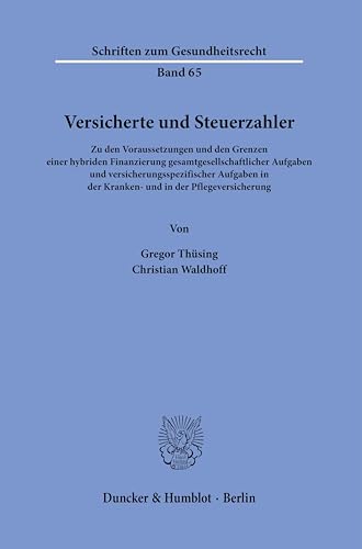 Beispielbild fr Versicherte und Steuerzahler. Zu den Voraussetzungen und den Grenzen einer hybriden Finanzierung gesamtgesellschaftlicher Aufgaben und versicherungsspezifischer Aufgaben in der Kranken- und in der Pflegeversicherung. zum Verkauf von Antiquariat im Hufelandhaus GmbH  vormals Lange & Springer