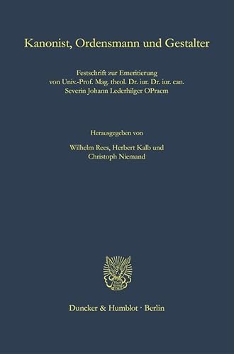 Beispielbild fr Kanonist, Ordensmann und Gestalter: Festschrift zur Emeritierung von Univ.-Prof. Mag. theol. Dr. iur. Dr. iur. can. Severin Johann Lederhilger OPraem. zum Verkauf von Buchpark