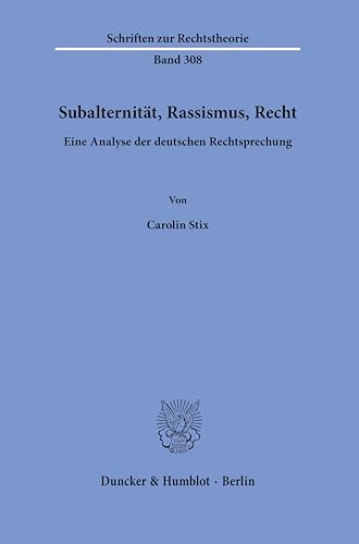 9783428188109: Subalternitt, Rassismus, Recht.: Eine Analyse der deutschen Rechtsprechung.: 308 (Schriften zur Rechtstheorie, 308)