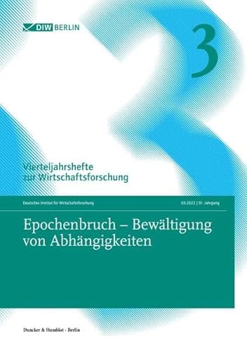 Beispielbild fr Epochenbruch ? Bewltigung von Abhngigkeiten: Vierteljahrshefte zur Wirtschaftsforschung. Heft 3, 91. Jahrgang (2022). zum Verkauf von medimops