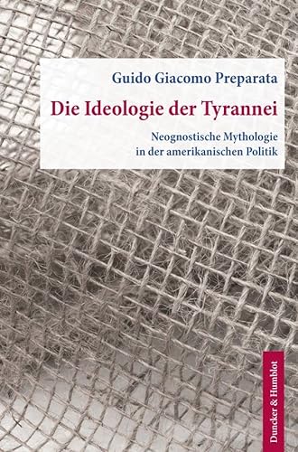 9783428188437: Die Ideologie der Tyrannei.: Neognostische Mythologie in der amerikanischen Politik. Aus dem Englischen bersetzt von Helmut Bttiger.