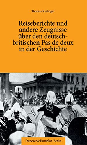 Imagen de archivo de Reiseberichte Und Andere Zeugnisse Uber Den Deutsch-Britischen Pas De Deux in Der Geschichte a la venta por Blackwell's