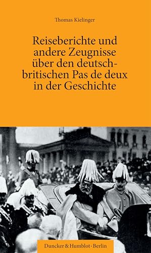 9783428188444: Reiseberichte Und Andere Zeugnisse Uber Den Deutsch-britischen Pas De Deux in Der Geschichte. (German Edition)