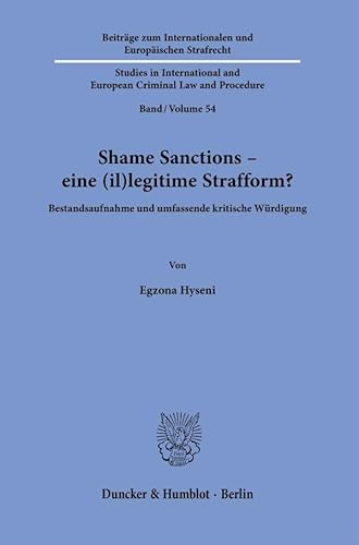 9783428188468: Shame Sanctions - eine (il)legitime Strafform?: Bestandsaufnahme und umfassende kritische Wrdigung.: 54 (Beitrage zum Internationalen und ... and European Criminal Law and Procedure, 54)