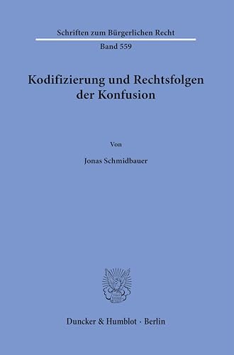 9783428188888: Kodifizierung und Rechtsfolgen der Konfusion.: 559 (Schriften zum Burgerlichen Recht, 559)