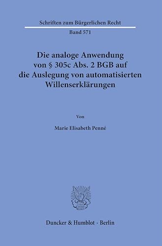 Stock image for Die analoge Anwendung von  305c Abs. 2 BGB auf die Auslegung von automatisierten Willenserklrungen. for sale by Blackwell's