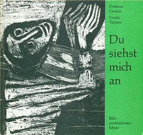 Du siehst mich an : Bildmeditationen. Drutmar Cremer. Zu Lyrik von Ursula Tannen; zu Fotos von Oswald Kettenberger; zu Grafiken von Erentrud Trost - Cremer, Drutmar (Mitwirkender)