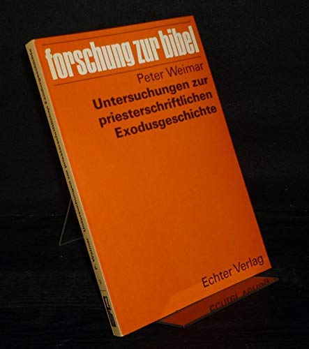 Untersuchungen zur priesterschriftlichen Exodusgeschichte (Forschung zur Bibel) (9783429003432) by Peter Weimar