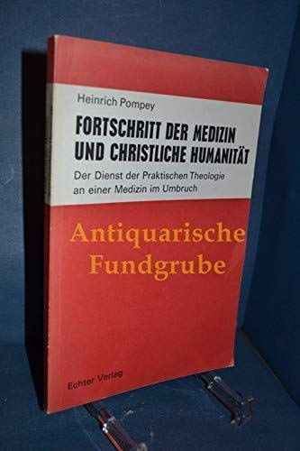 Fortschritt der Medizin und christliche HumanitaÌˆt: Der Dienst d. prakt. Theologie an e. Medizin im Umbruch (German Edition) (9783429003562) by Heinrich Pompey