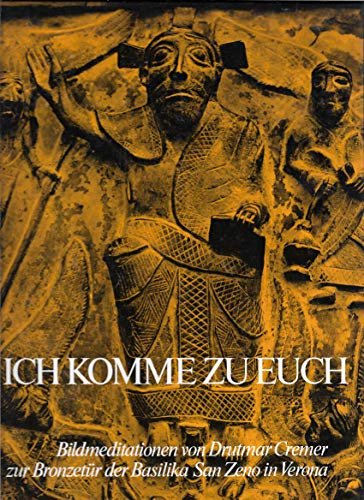 Ich Komme zu Euch : Bildmeditationen zur Bronzetür der Basilika San Zeno in Verona mit fotos von ...