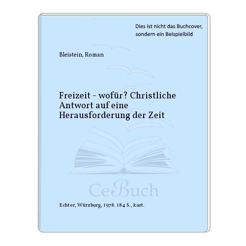 Freizeit, wofuÌˆr?: Christl. Antwort auf e. Herausforderung d. Zeit (German Edition) (9783429005795) by Roman Bleistein