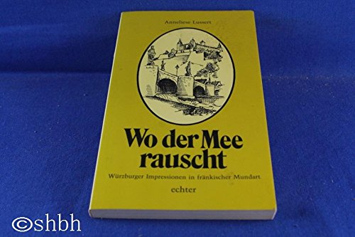 Beispielbild fr Wo der Mee rauscht. Wrzburger Impressionen in frnkischer Mundart / Anneliese Lussert zum Verkauf von Versandantiquariat BUCHvk